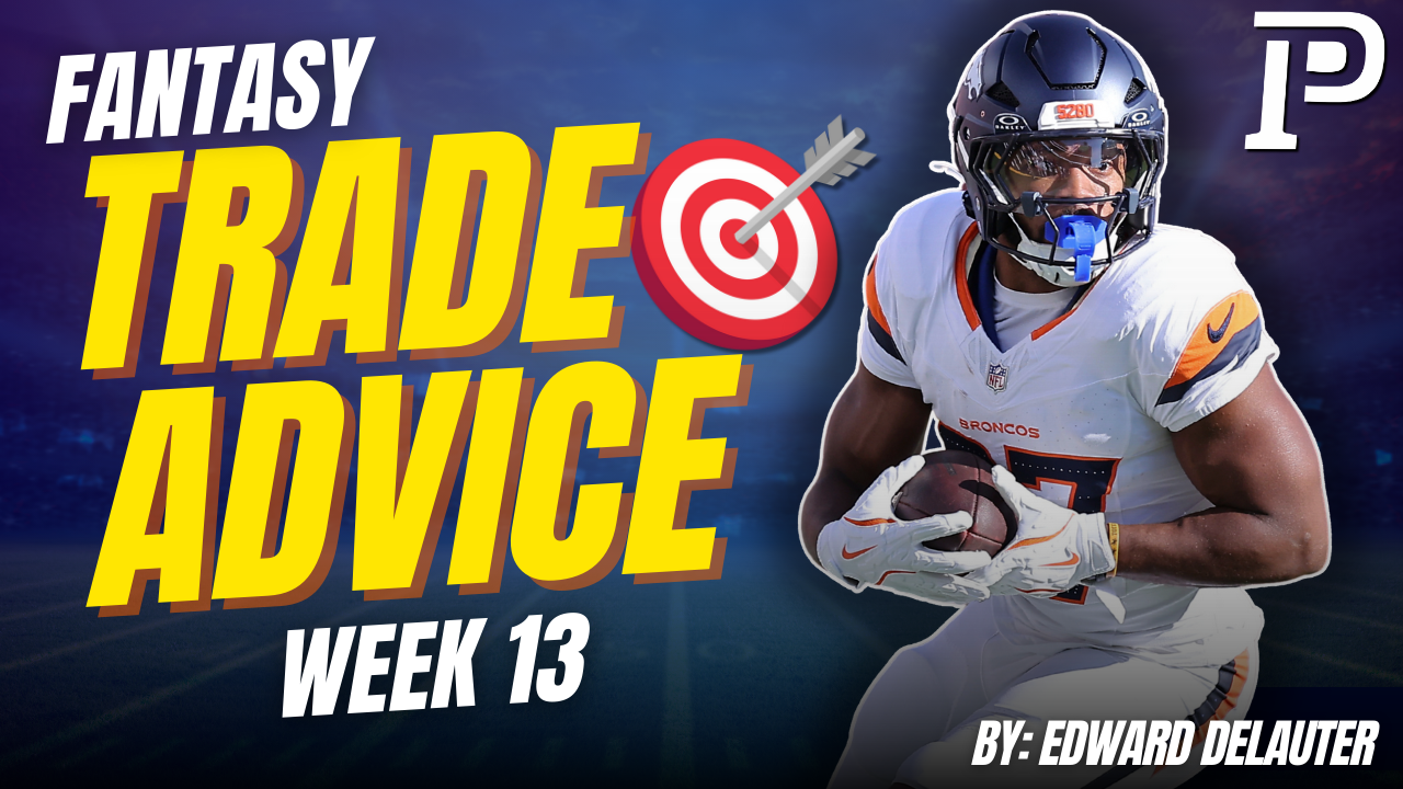 Week 13 Fantasy Football Trades: What to Do For the Fantasy Playoffs